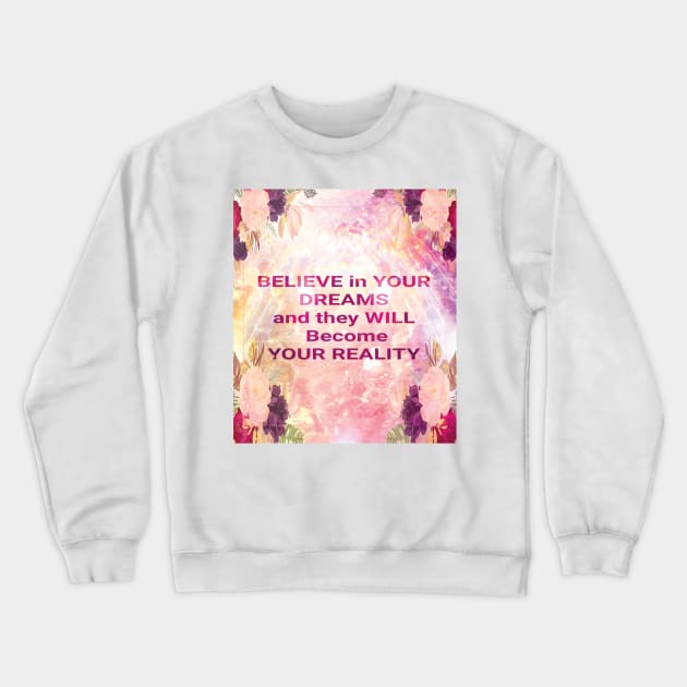 Believe in Your Dreams Crewneck Sweatshirt by sarahwainwright